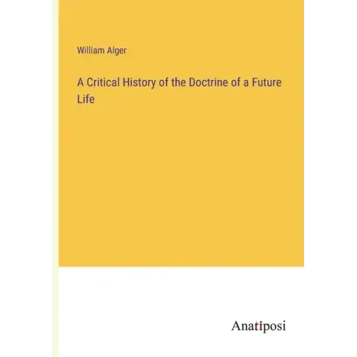 A Critical History of the Doctrine of a Future Life