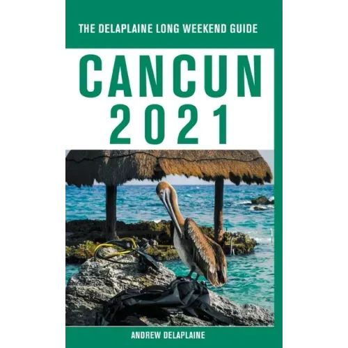 Cancun - The Delaplaine 2021 Long Weekend Guide