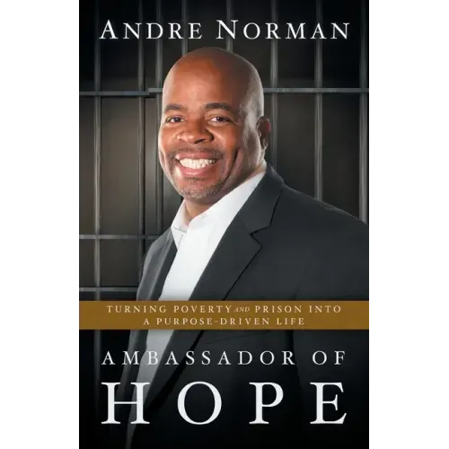 Ambassador of Hope: Turning Poverty and Prison into a Purpose-Driven Life