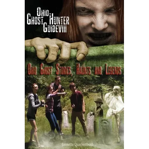Ohio Ghost Hunter Guide VIII: Ohio Ghost Stories, Haunts and Legends
