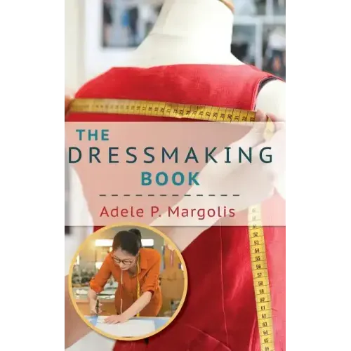 The Dressmaking Book: A Simplified Guide for Beginners