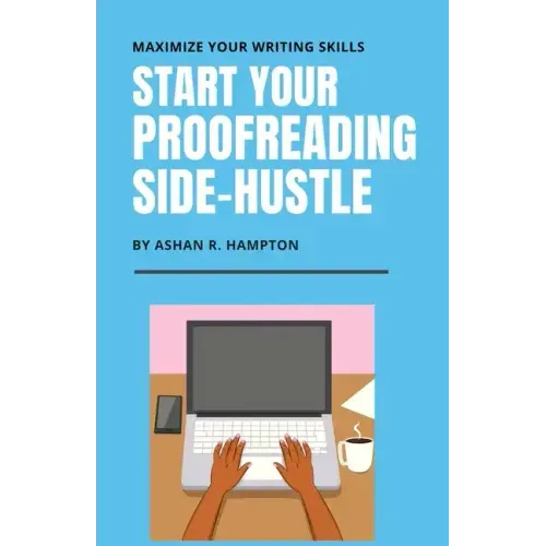 Start Your Proofreading Side-Hustle: Maximize Your Writing Skills