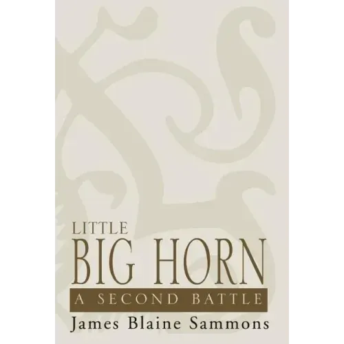 Little Big Horn: A Second Battle