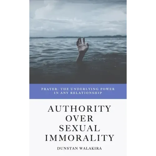 Authority Over Sexual Immorality: Prayer: The Underlying Power in Any Relationship