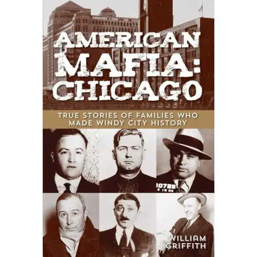 American Mafia: Chicago: True Stories Of Families Who Made Windy City History