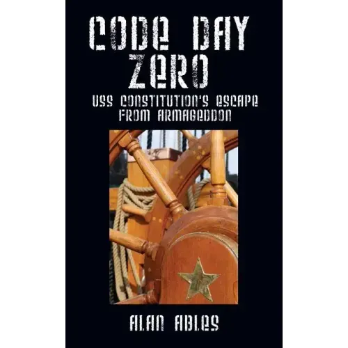 Code Day Zero: USS Constitution's Escape from Armageddon