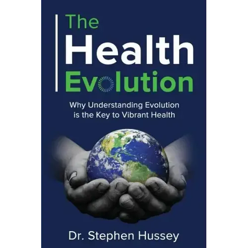 The Health Evolution: Why Understanding Evolution is the Key to Vibrant Health