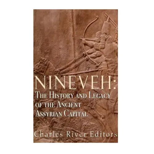 Nineveh: The History and Legacy of the Ancient Assyrian Capital