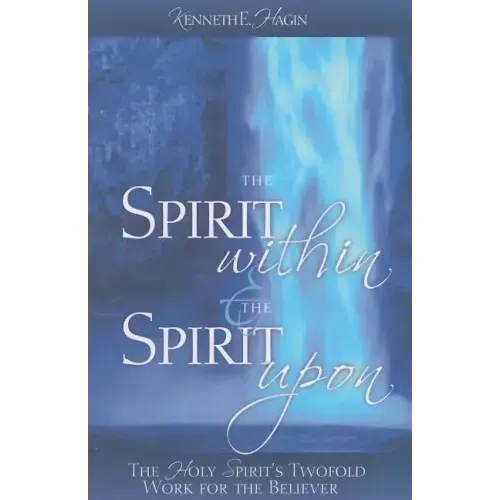 The Spirit Within & the Spirit Upon: The Holy Spirit's Twofold Work for the Believer