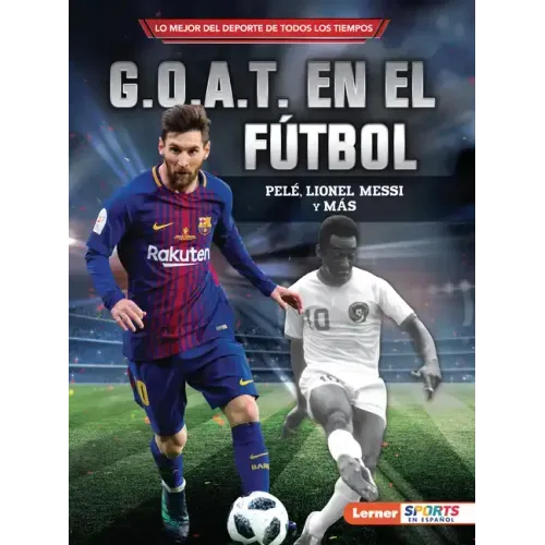G.O.A.T. En El Fútbol (Soccer's G.O.A.T.): Pelé, Lionel Messi Y Más