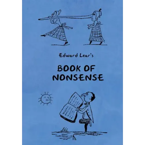 Book of Nonsense (Containing Edward Lear's complete Nonsense Rhymes, Songs, and Stories with the Original Pictures)