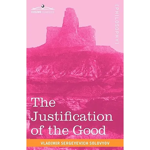 The Justification of the Good: An Essay on Moral Philosophy