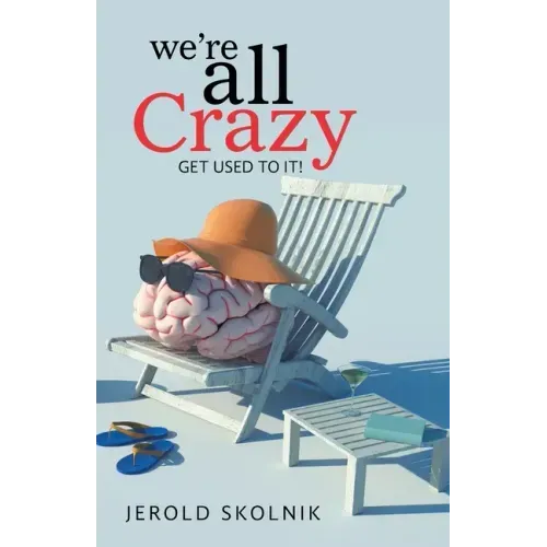 We're All Crazy: Get Used to It!