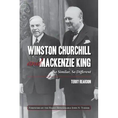 Winston Churchill and MacKenzie King: So Similar, So Different