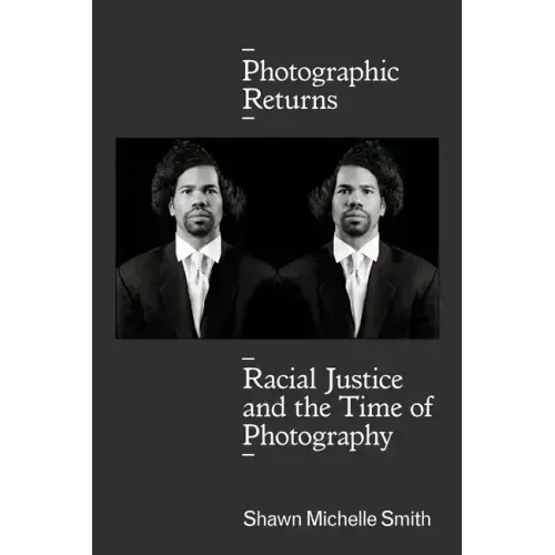 Photographic Returns: Racial Justice and the Time of Photography