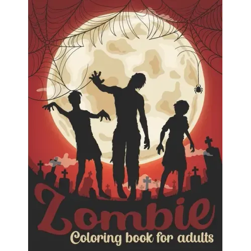 Zombie Coloring Book For Adults: 50 Amazing Coloring Pages Of Zombies For Adults Relaxation