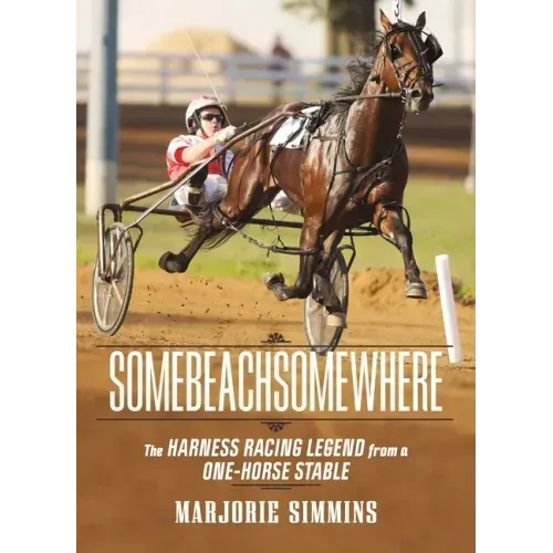 Somebeachsomewhere: A Harness Racing Legend from a One-Horse Stable