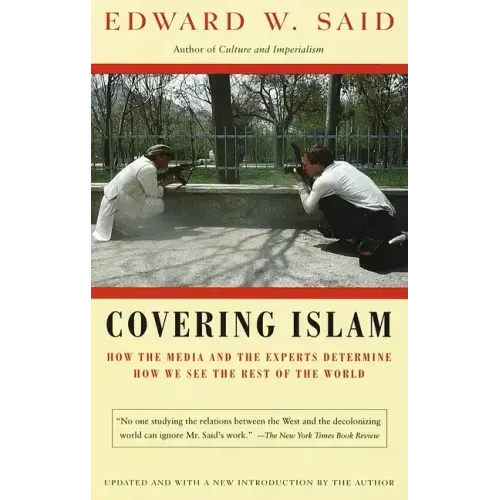 Covering Islam: How the Media and the Experts Determine How We See the Rest of the World