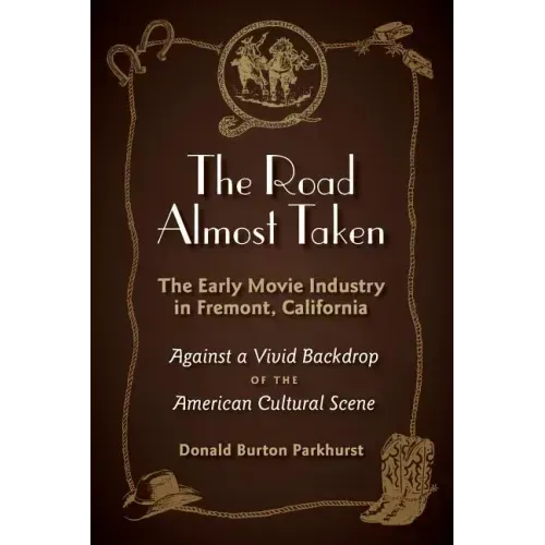 The Road Almost Taken: The Early Movie Industry in Fremont, California