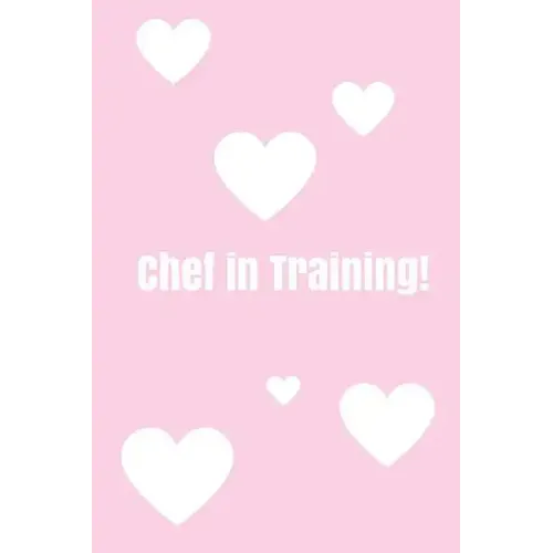 Chef In Training!: Create your own cookbook, Children's cookbook, Fill in Cookbook, 6 x 9 Inches, Contains space for over 60 recipes