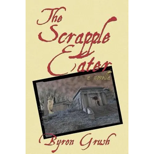 The Scrapple Eater: A Novella