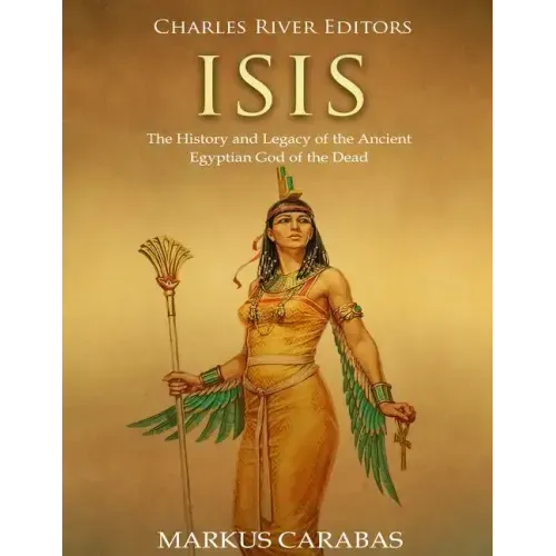 Isis: The History and Legacy of the Ancient Egyptian God of the Dead