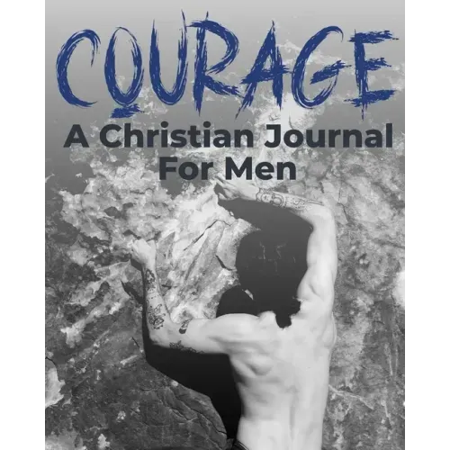 Courage - A Christian Journal for Men: A Christian Gratitude and Mindfulness Journal to Encourage Positive Habits and Gain Stress Relief
