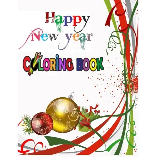 Happy New Year Coloring Book: COLORING BOOKS FOR ADULTS RELAXATION, HAPPY NEW YEAR: An Adult Happy New Year Colouring Book with Cute Holiday Designs