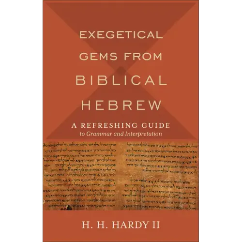 Exegetical Gems from Biblical Hebrew: A Refreshing Guide to Grammar and Interpretation