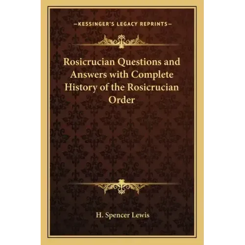 Rosicrucian Questions and Answers with Complete History of the Rosicrucian Order