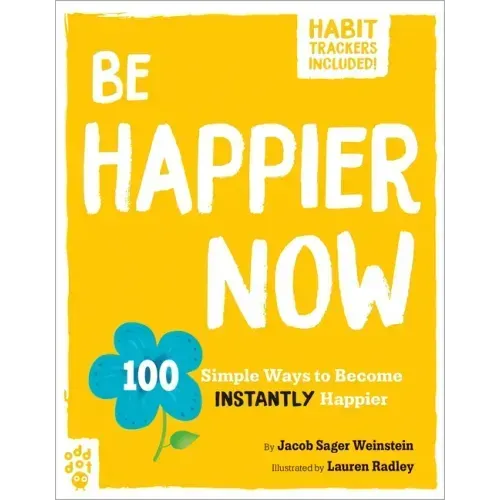 Be Happier Now: 100 Simple Ways to Become Instantly Happier