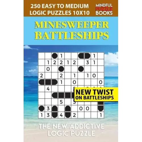 Minesweeper Battleships: 250 Easy to Medium Logic Puzzles 10x10