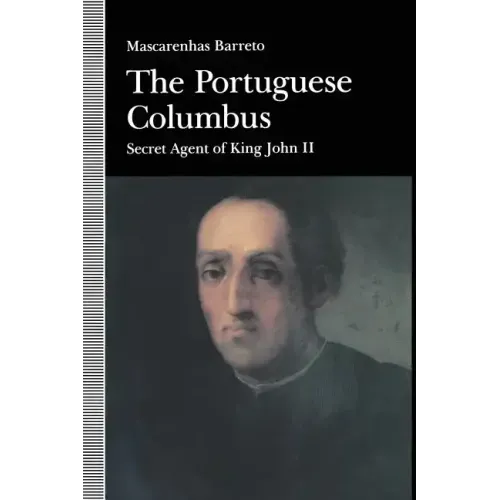 The Portuguese Columbus: Secret Agent of King John II