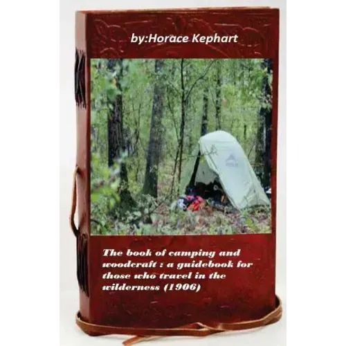 The book of camping and woodcraft: a guidebook for those who travel in the wild