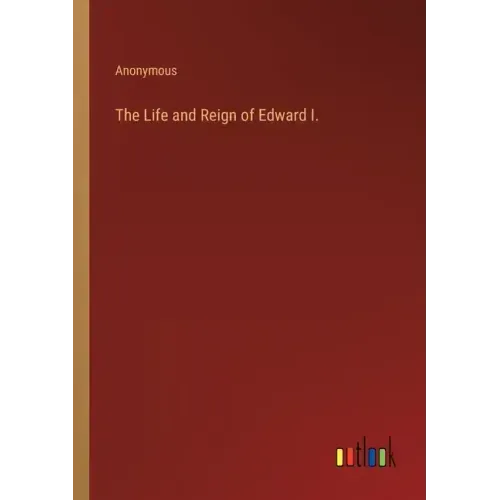 The Life and Reign of Edward I.