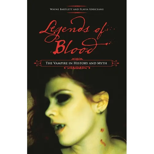 Legends of Blood: The Vampire in History and Myth