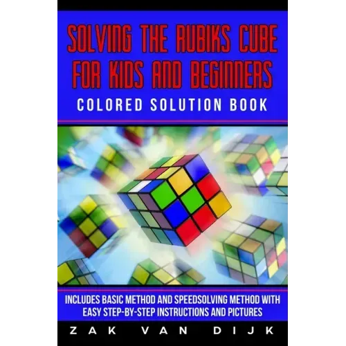 Solving the Rubik's Cube for Kids and Beginners Colored Solution Book: Includes Basic Method and Speedsolving Method with Easy Step-By-Step Instructio