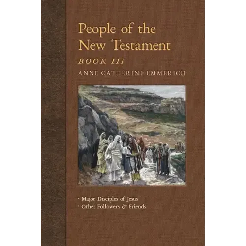 People of the New Testament, Book III: Major Disciples of Jesus & Other Followers & Friends