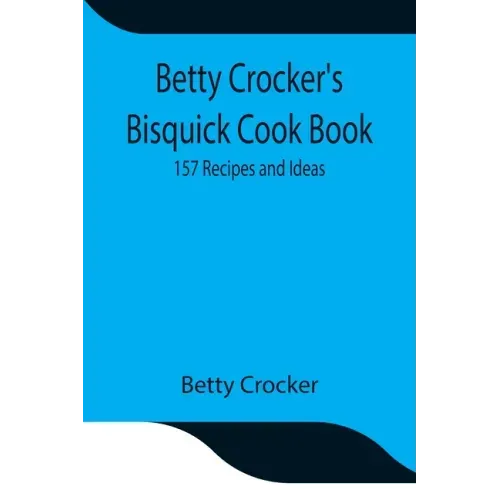 Betty Crocker's Bisquick Cook Book: 157 Recipes and Ideas