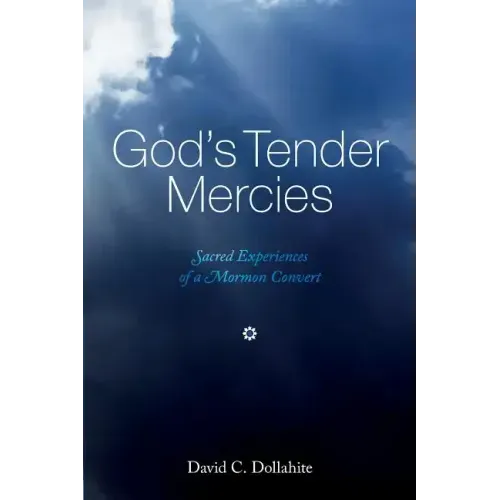 God's Tender Mercies: Sacred Experiences of a Mormon Convert