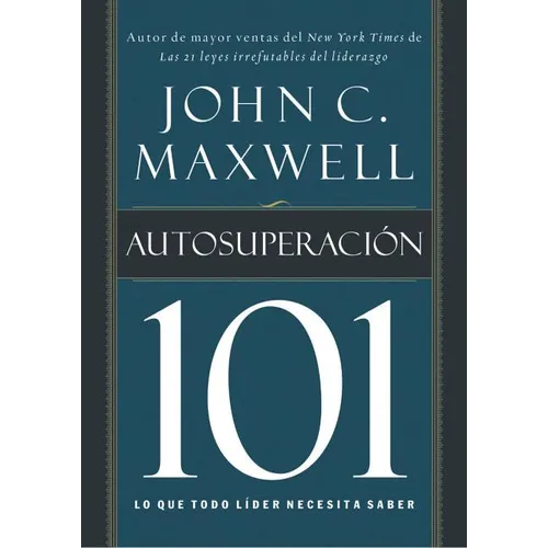La Autosuperaci��n 101: Lo Que Todo L��der Necesita Saber = Self-Improvement 101