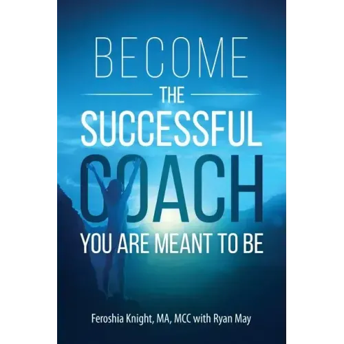 Become the Successful Coach You Are Meant to Be: Discover Your Brilliance and Create a Life-Changing Career or Business by Helping Others