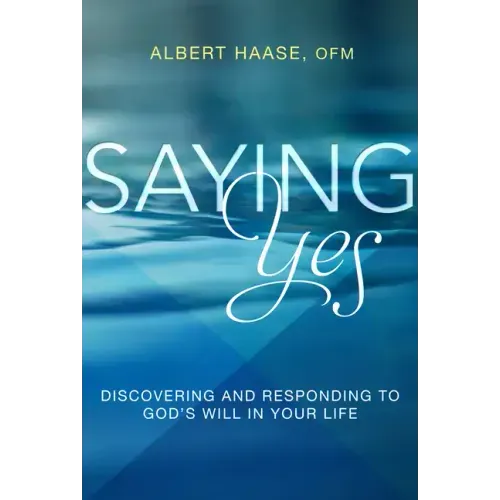 Saying Yes: Discovering and Responding to God's Will in Your Life