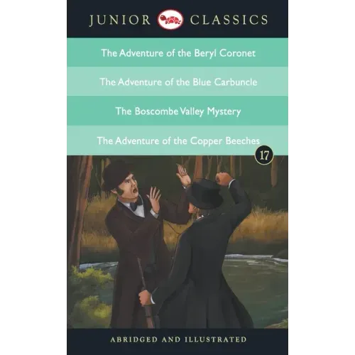 Junior Classic - Book 17 (The Adventure of the Beryl Coronet, The Adventure of the Blue Carbuncle, The Boscombe Valley Mystery, The Adventure of the C