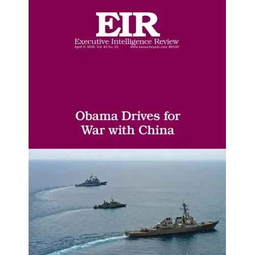 Obama Drives For War With China: Executive Intelligence Review; Volume 43, Issue 15