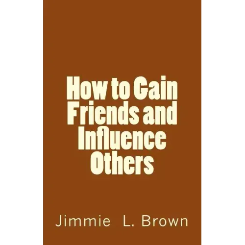 How to Gain Friends and Influence Others