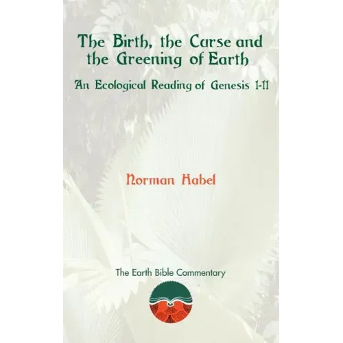 The Birth, the Curse and the Greening of Earth: An Ecological Reading of Genesis 1-11