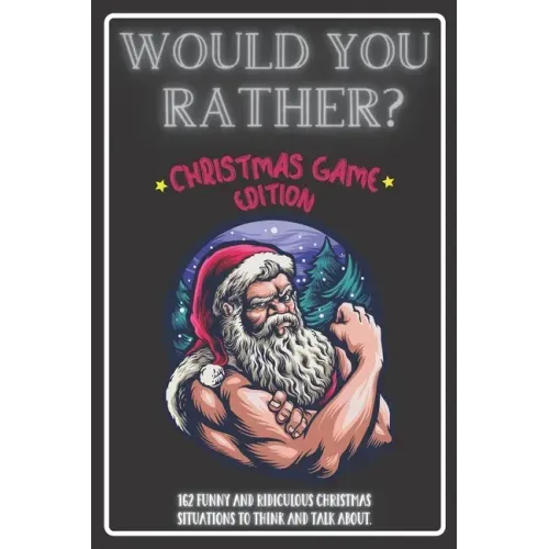 Would You Rather Christmas Game Edition: A Fun Challenging Questions for Kids Teens and The Whole Family (Perfect Stocking Stuffer Ideas)