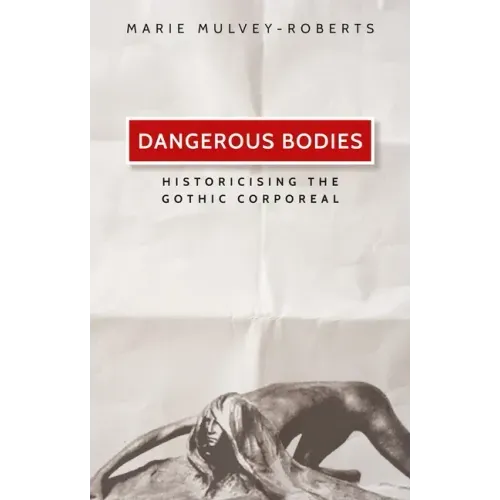 Dangerous Bodies: Historicising the Gothic Corporeal