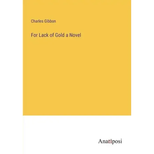 For Lack of Gold a Novel